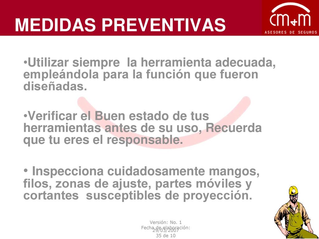 Medidas Preventivas Utilizar siempre la herramienta adecuada, empleándola para la función que fueron diseñadas.