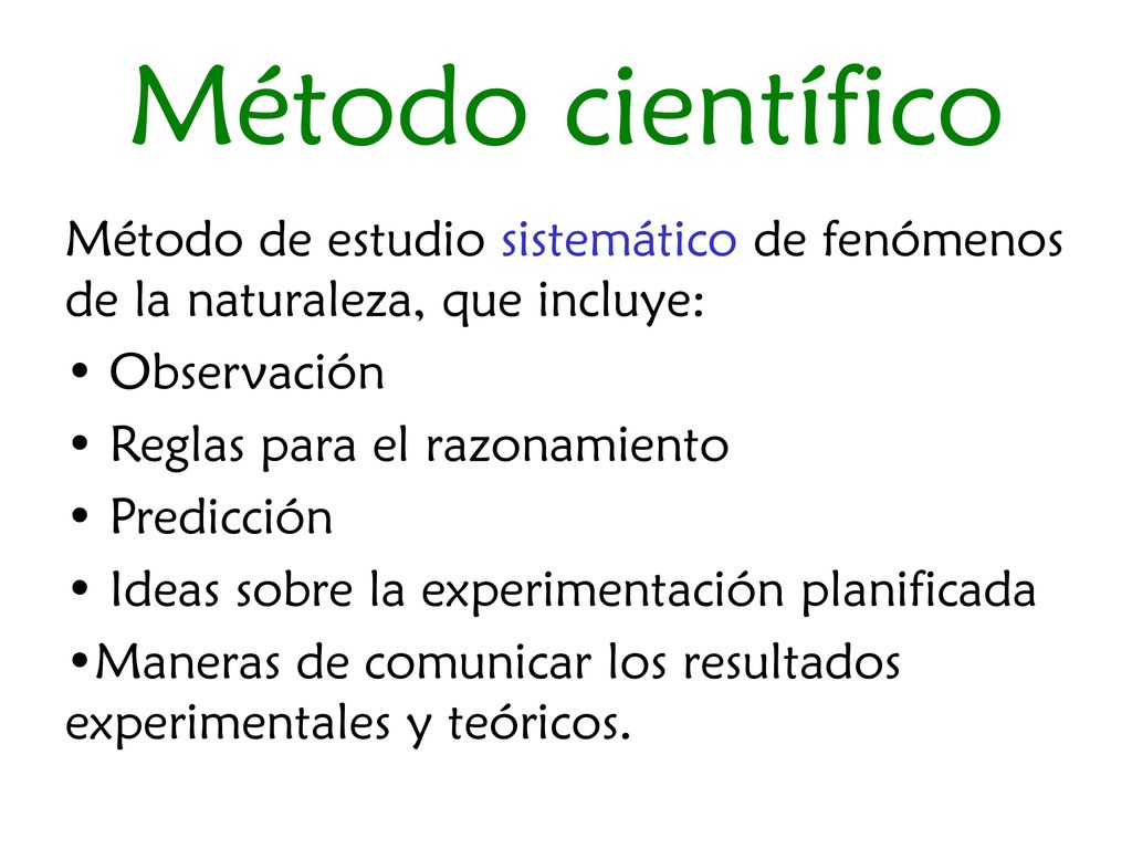 Método científico Método de estudio sistemático de fenómenos de la naturaleza, que incluye: Observación.