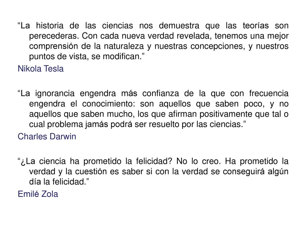 La historia de las ciencias nos demuestra que las teorías son perecederas.