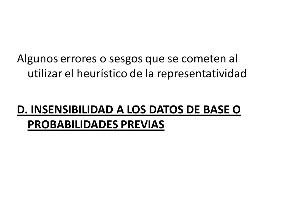 Algunos errores o sesgos que se cometen al utilizar el heurístico de la representatividad D.