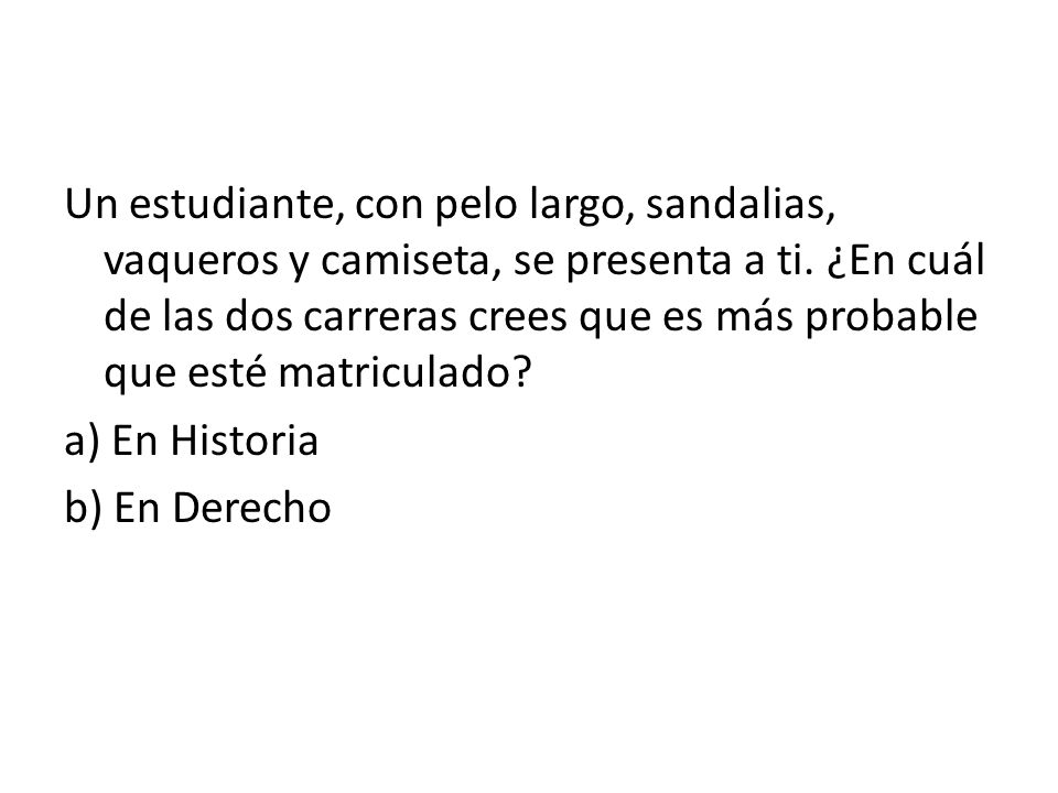 Un estudiante, con pelo largo, sandalias, vaqueros y camiseta, se presenta a ti.