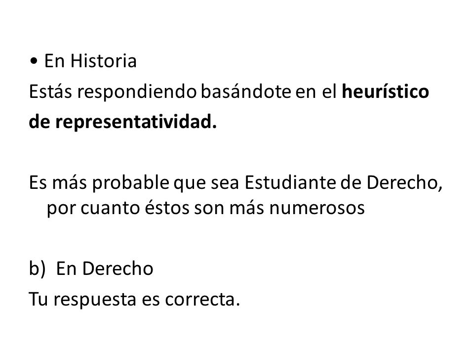 • En Historia Estás respondiendo basándote en el heurístico de representatividad.