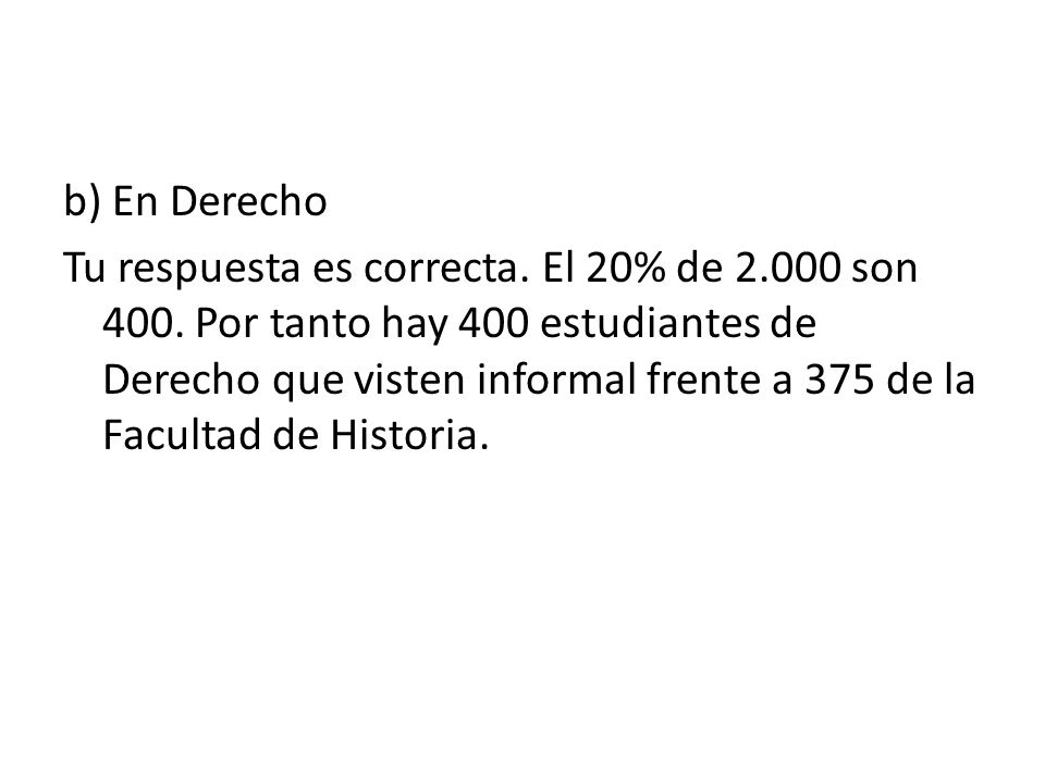b) En Derecho Tu respuesta es correcta. El 20% de son 400