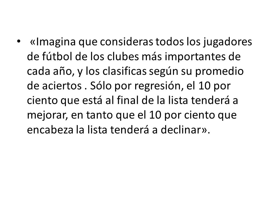 «Imagina que consideras todos los jugadores de fútbol de los clubes más importantes de cada año, y los clasificas según su promedio de aciertos .