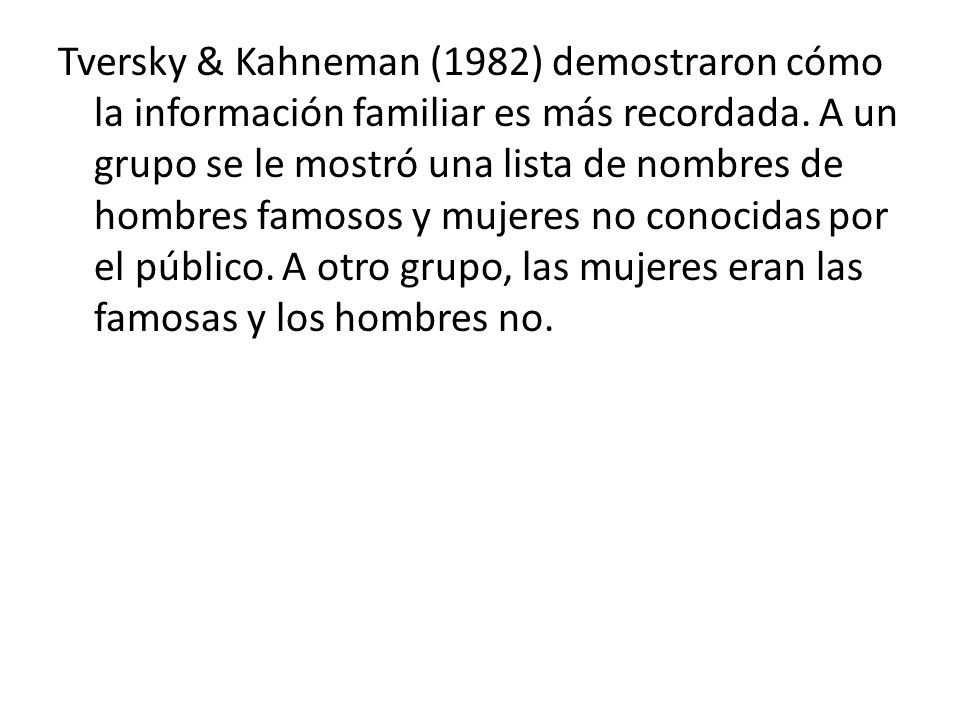 Tversky & Kahneman (1982) demostraron cómo la información familiar es más recordada.