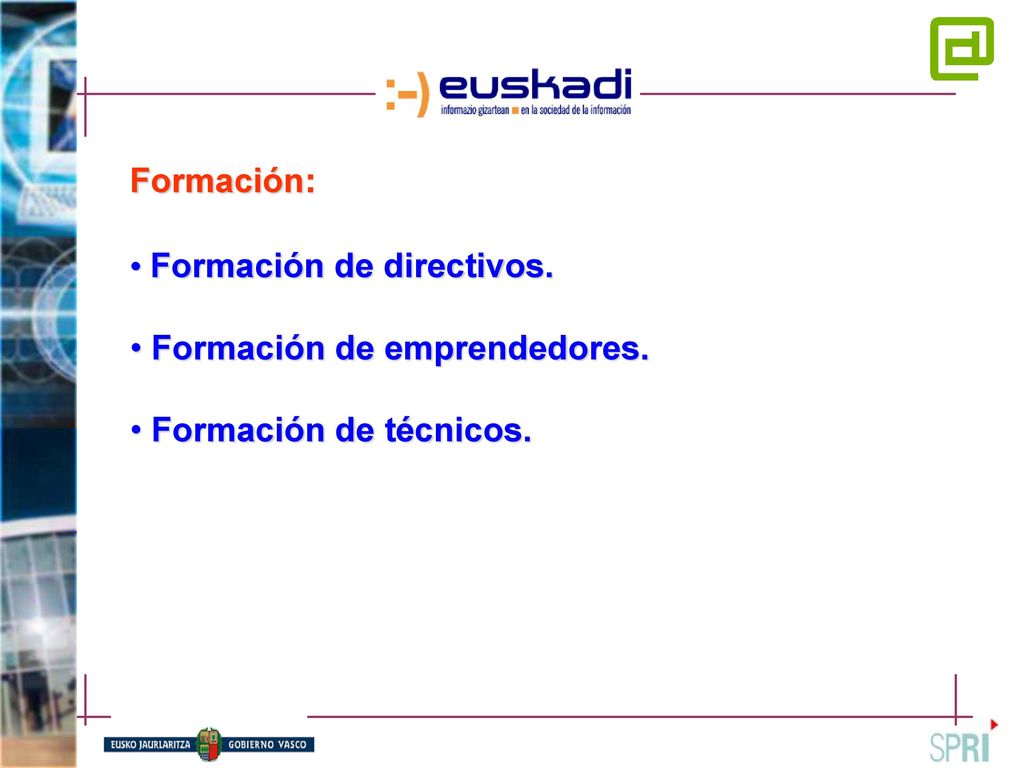 Formación: Formación de directivos. Formación de emprendedores. Formación de técnicos.