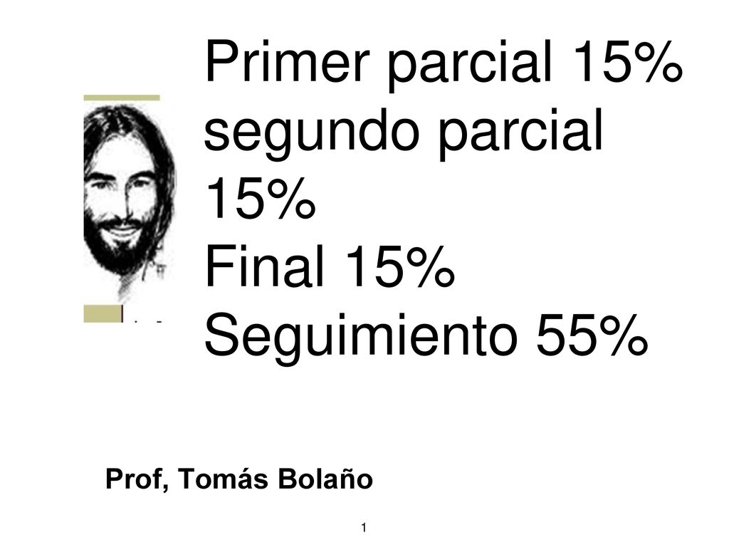 Cristologia Básica Primer parcial 15% segundo parcial 15% Final 15% Seguimiento 55%
