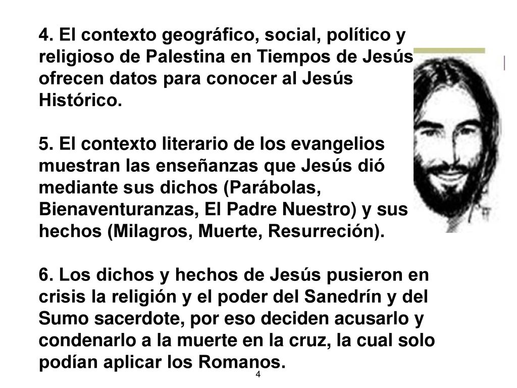 4. El contexto geográfico, social, político y religioso de Palestina en Tiempos de Jesús ofrecen datos para conocer al Jesús Histórico.