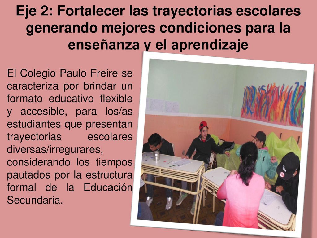 Eje 2: Fortalecer las trayectorias escolares generando mejores condiciones para la enseñanza y el aprendizaje