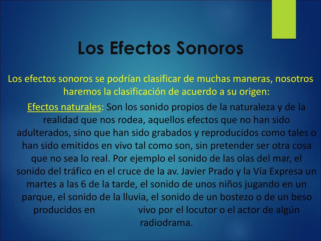 Los Efectos Sonoros Los efectos sonoros se podrían clasificar de muchas maneras, nosotros haremos la clasificación de acuerdo a su origen: