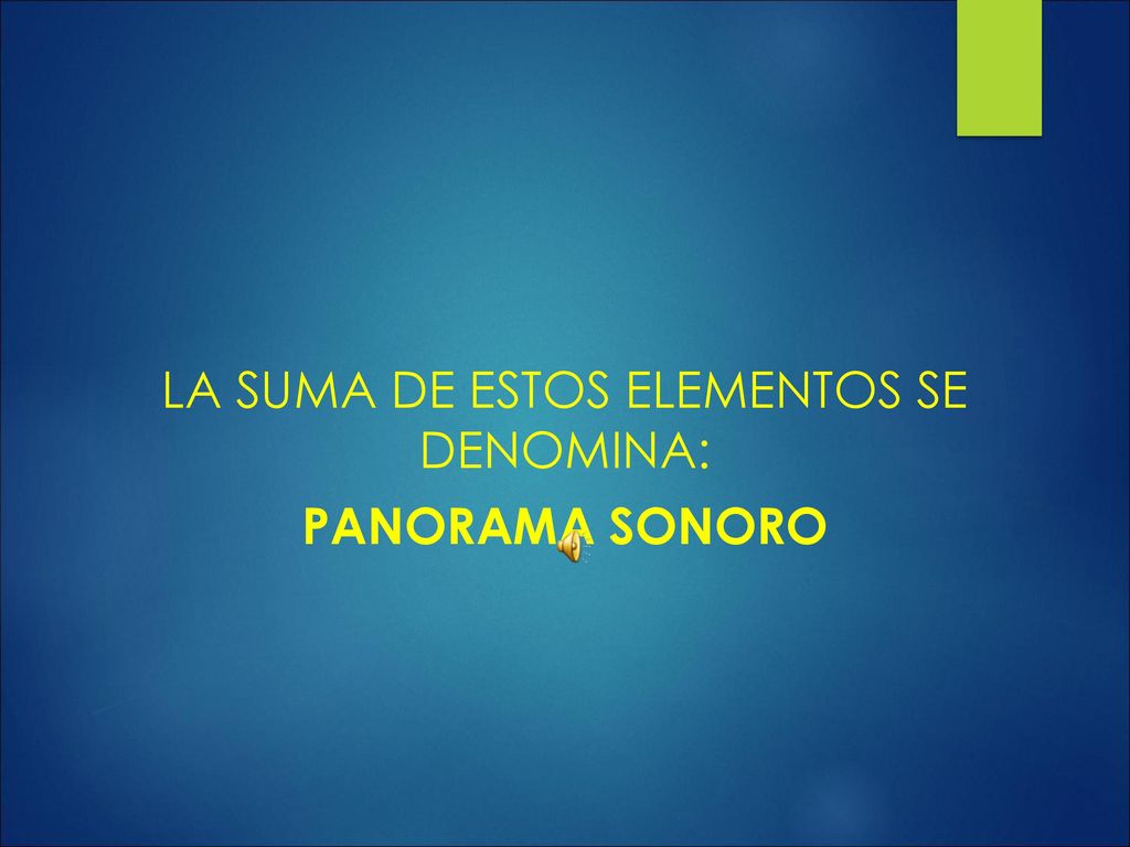La Suma de estos elementos se denomina: Panorama Sonoro