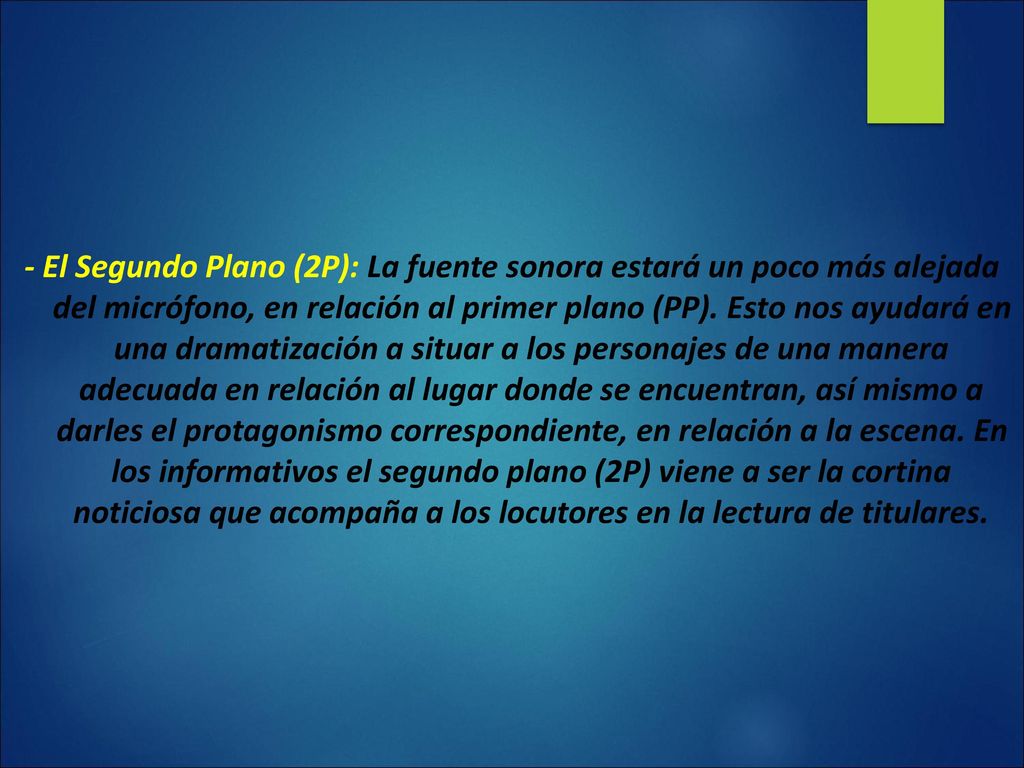 - El Segundo Plano (2P): La fuente sonora estará un poco más alejada del micrófono, en relación al primer plano (PP).