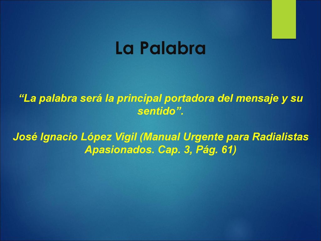 La palabra será la principal portadora del mensaje y su sentido .