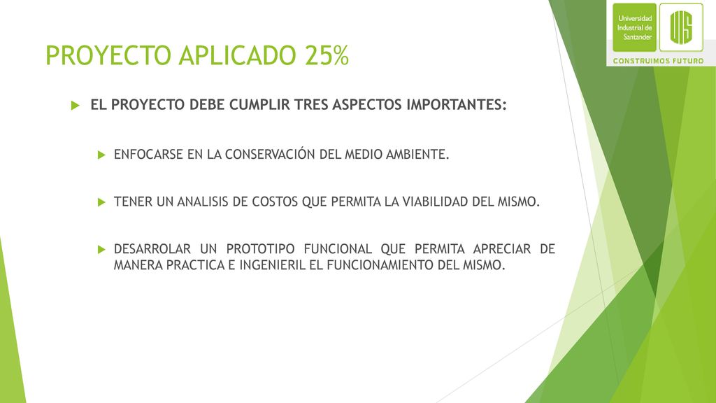 PROYECTO APLICADO 25% EL PROYECTO DEBE CUMPLIR TRES ASPECTOS IMPORTANTES: ENFOCARSE EN LA CONSERVACIÓN DEL MEDIO AMBIENTE.