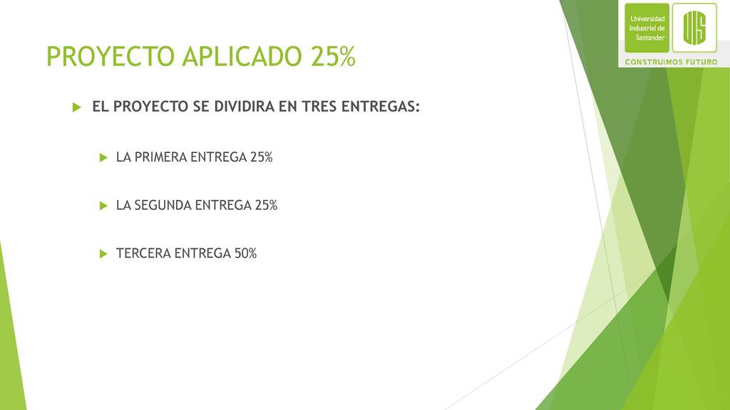 PROYECTO APLICADO 25% EL PROYECTO SE DIVIDIRA EN TRES ENTREGAS: