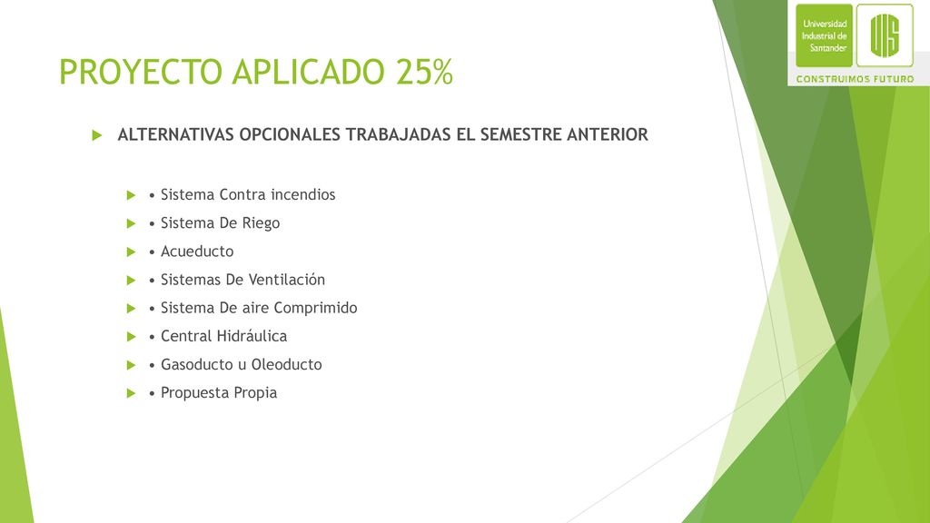 PROYECTO APLICADO 25% ALTERNATIVAS OPCIONALES TRABAJADAS EL SEMESTRE ANTERIOR. • Sistema Contra incendios.