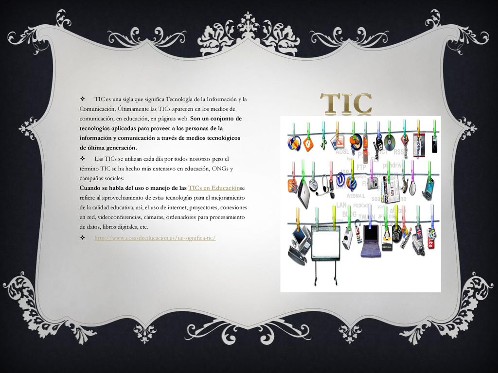 TIC es una sigla que significa Tecnología de la Información y la Comunicación. Últimamente las TICs aparecen en los medios de comunicación, en educación, en páginas web. Son un conjunto de tecnologías aplicadas para proveer a las personas de la información y comunicación a través de medios tecnológicos de última generación.