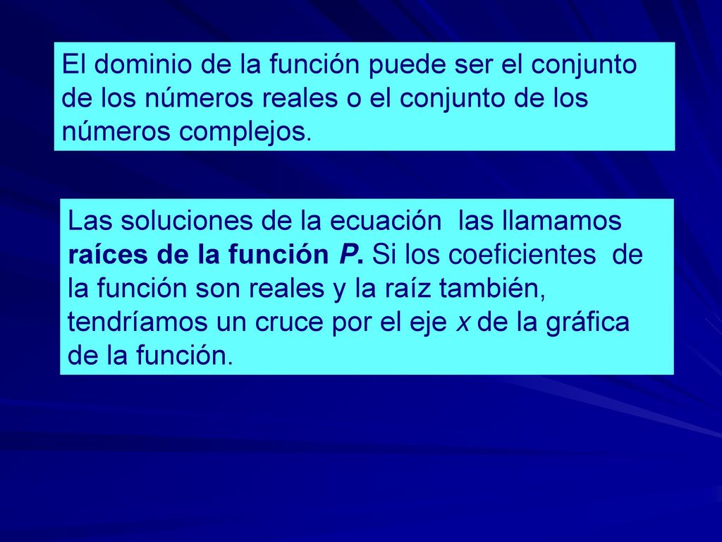 El dominio de la función puede ser el conjunto de los números reales o el conjunto de los números complejos.