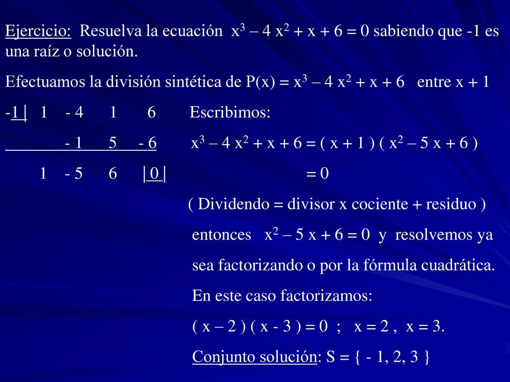 Ejercicio: Resuelva la ecuación x3 – 4 x2 + x + 6 = 0 sabiendo que -1 es una raíz o solución.