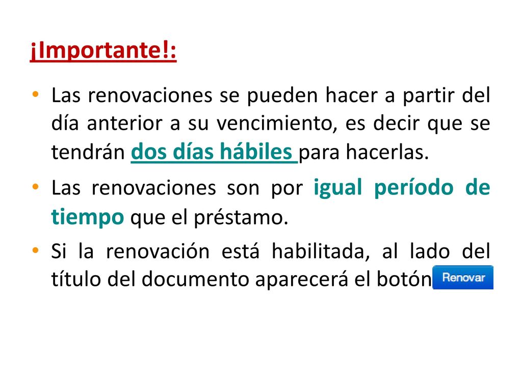 ¡Importante!: Las renovaciones se pueden hacer a partir del día anterior a su vencimiento, es decir que se tendrán dos días hábiles para hacerlas.