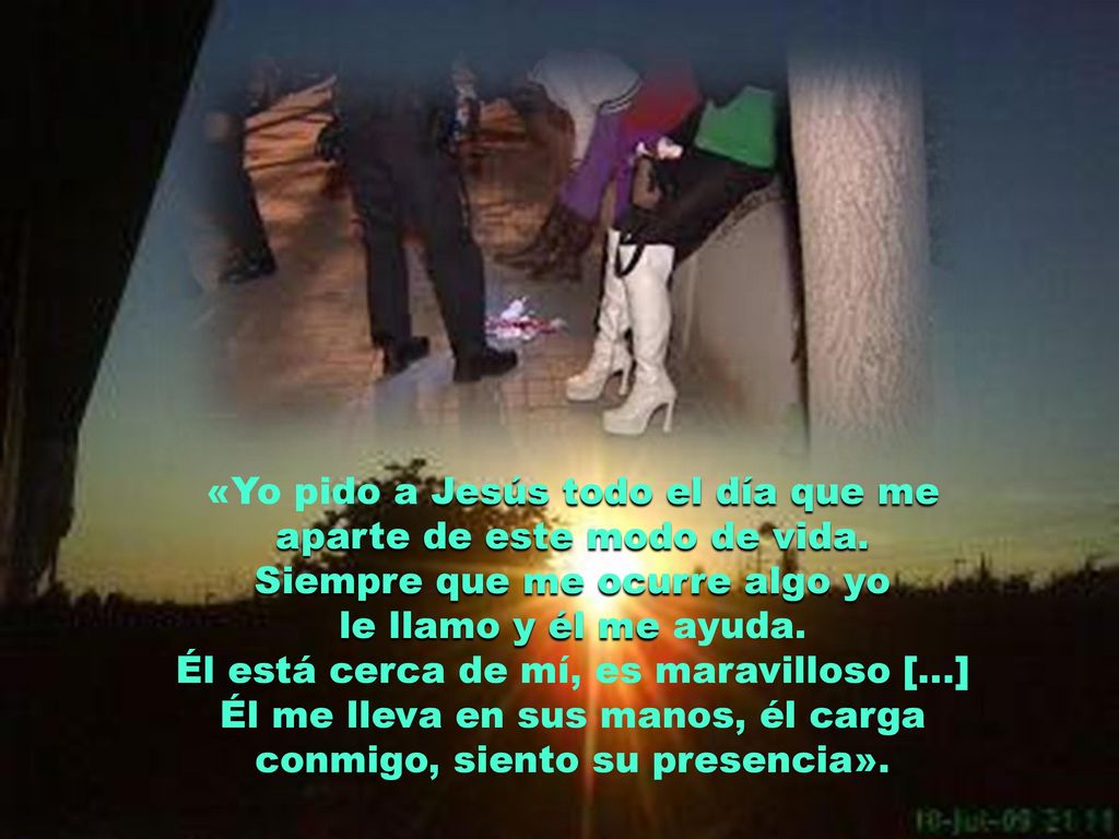 «Yo pido a Jesús todo el día que me aparte de este modo de vida.