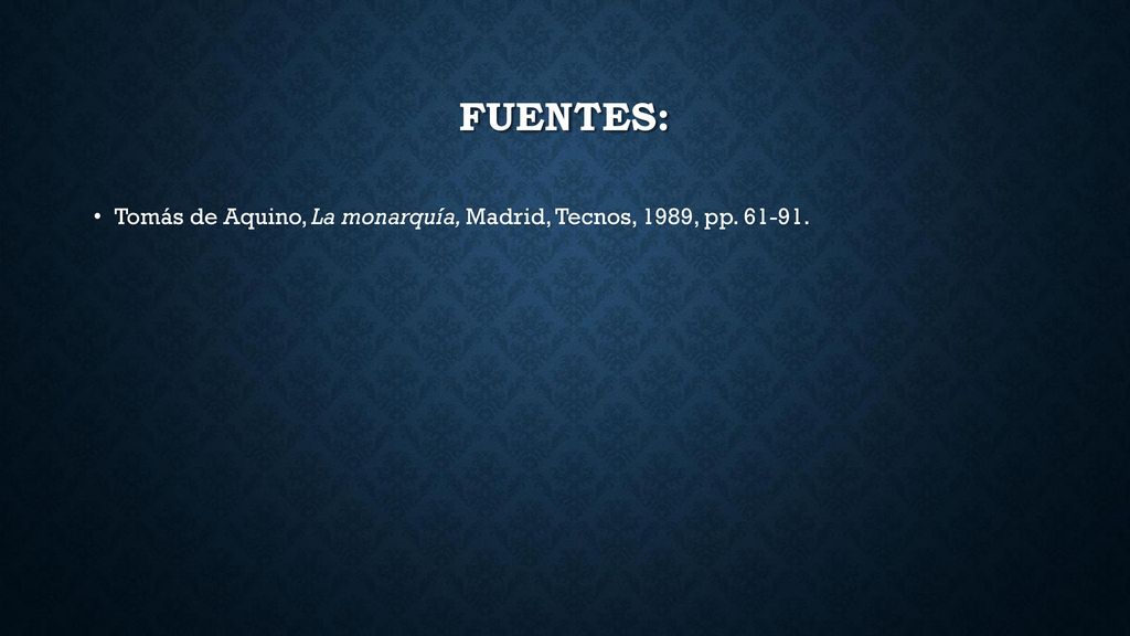 FUENTES: Tomás de Aquino, La monarquía, Madrid, Tecnos, 1989, pp