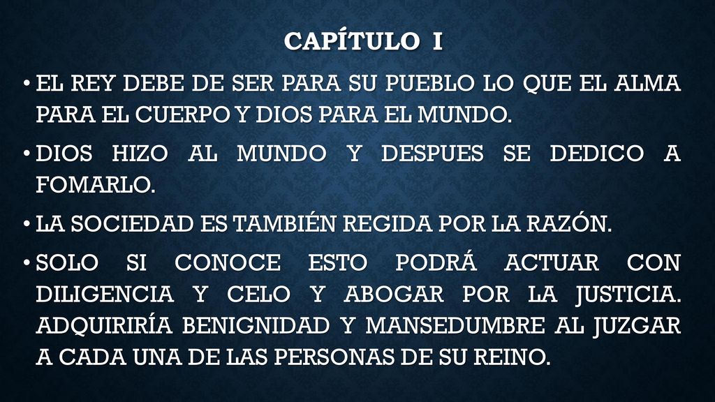 Capítulo i EL REY DEBE DE SER PARA SU PUEBLO LO QUE EL ALMA PARA EL CUERPO Y DIOS PARA EL MUNDO. DIOS HIZO AL MUNDO Y DESPUES SE DEDICO A FOMARLO.