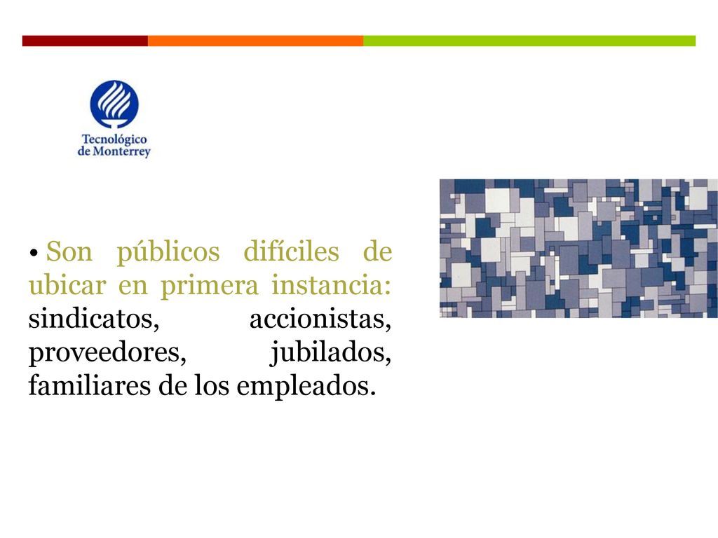 Son públicos difíciles de ubicar en primera instancia: sindicatos, accionistas, proveedores, jubilados, familiares de los empleados.