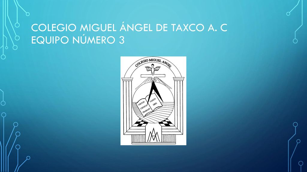 COLEGIO MIGUEL ÁNGEL DE TAXCO A. C EQUIPO NÚMERO 3