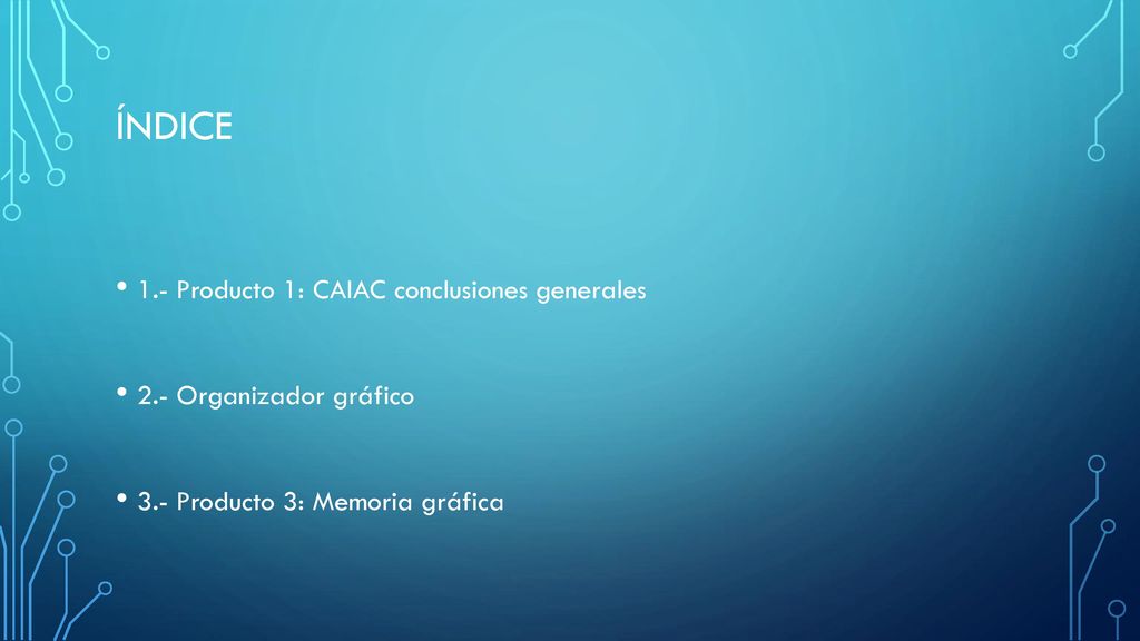 ÍNDICE 1.- Producto 1: CAIAC conclusiones generales
