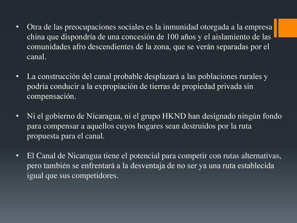 Otra de las preocupaciones sociales es la inmunidad otorgada a la empresa china que dispondría de una concesión de 100 años y el aislamiento de las comunidades afro descendientes de la zona, que se verán separadas por el canal.