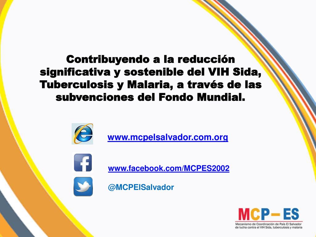 Contribuyendo a la reducción significativa y sostenible del VIH Sida, Tuberculosis y Malaria, a través de las subvenciones del Fondo Mundial.