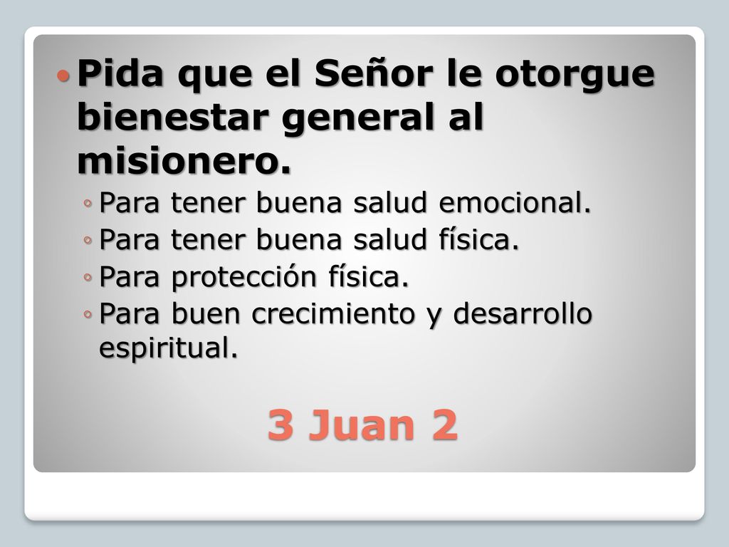 3 Juan 2 Pida que el Señor le otorgue bienestar general al misionero.