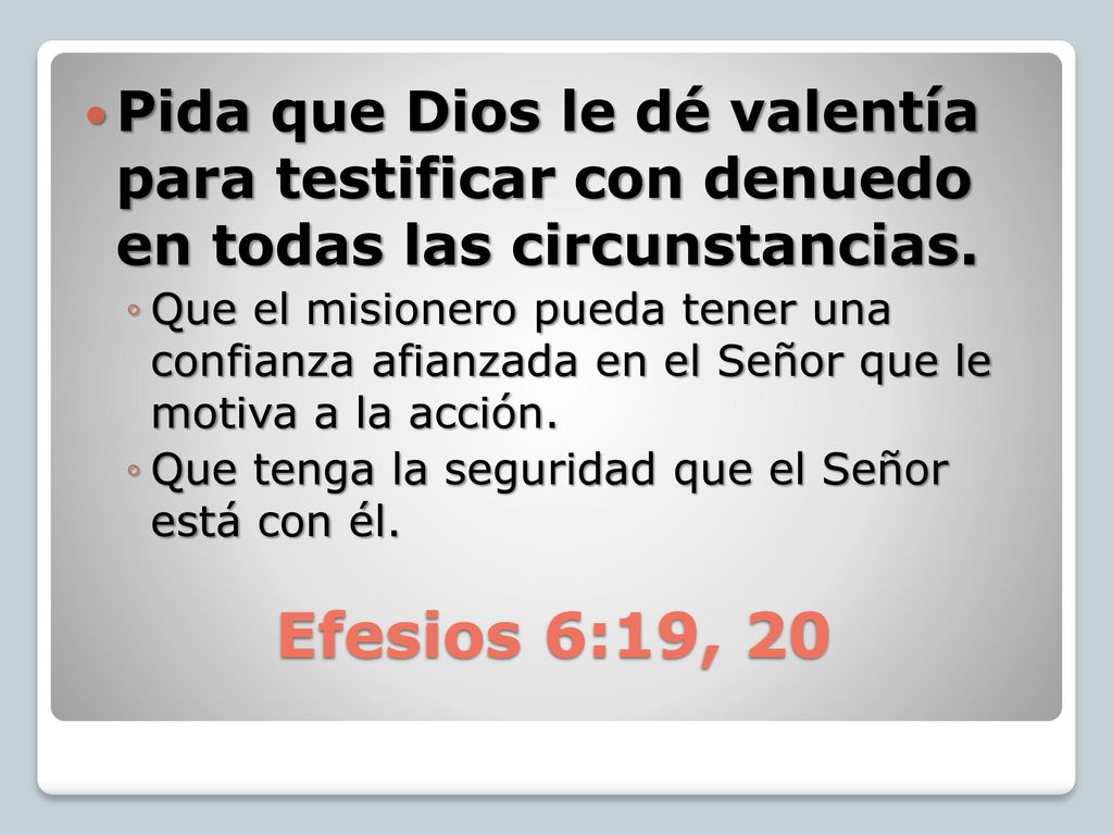 Pida que Dios le dé valentía para testificar con denuedo en todas las circunstancias.