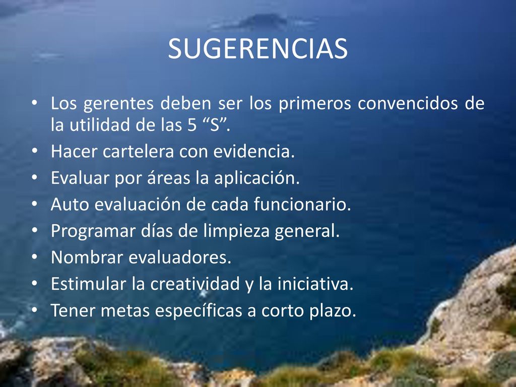 SUGERENCIAS Los gerentes deben ser los primeros convencidos de la utilidad de las 5 S . Hacer cartelera con evidencia.