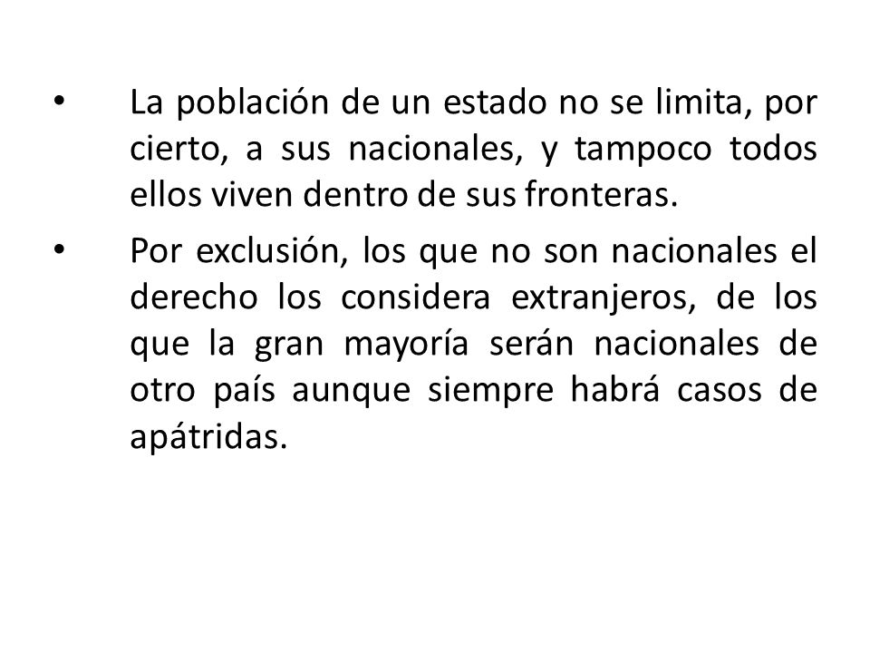 La población de un estado no se limita, por cierto, a sus nacionales, y tampoco todos ellos viven dentro de sus fronteras.