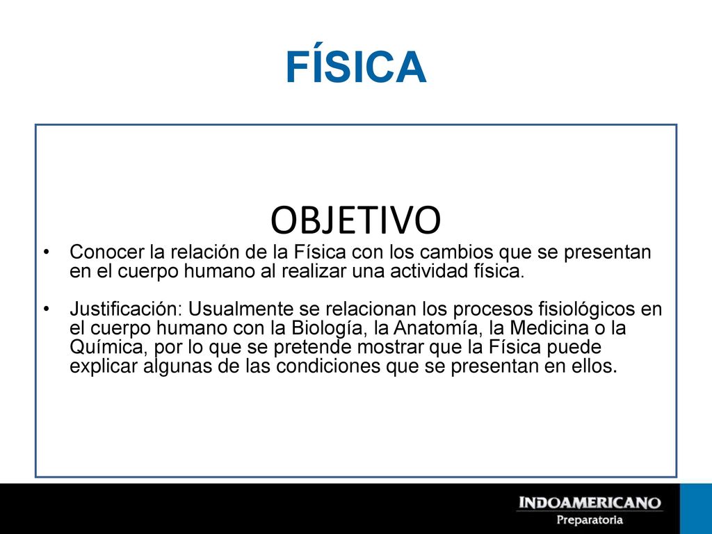 FÍSICA OBJETIVO. Conocer la relación de la Física con los cambios que se presentan en el cuerpo humano al realizar una actividad física.