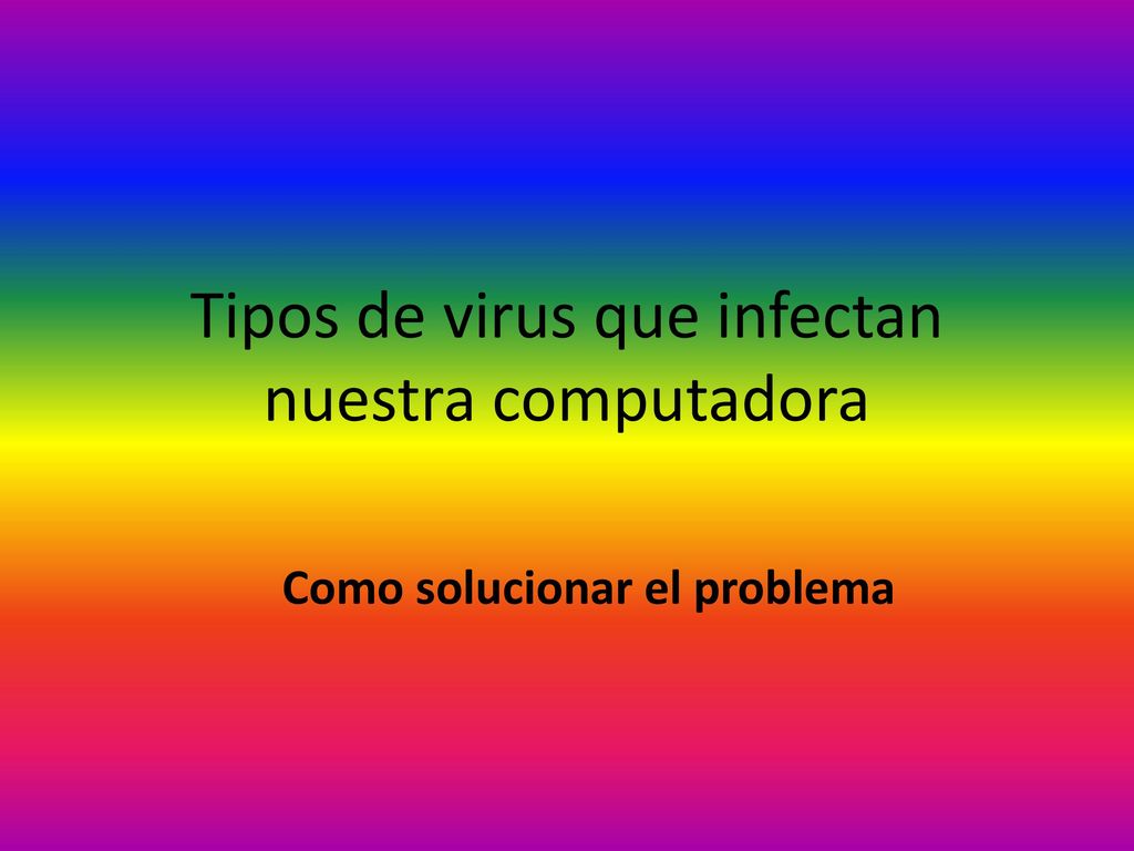 Tipos de virus que infectan nuestra computadora