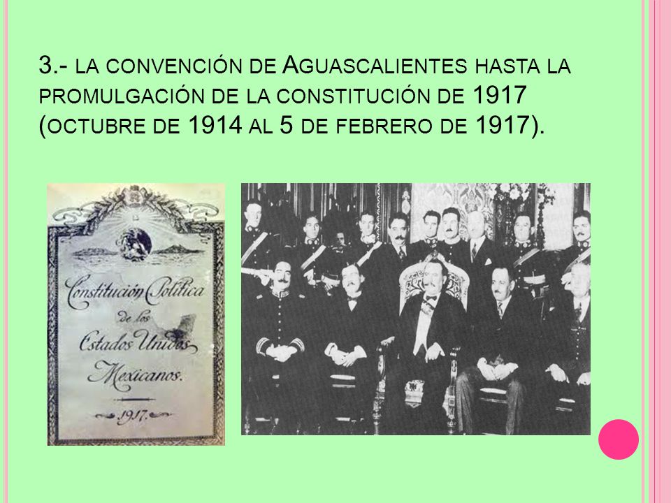 3.- la convención de Aguascalientes hasta la promulgación de la constitución de 1917 (octubre de 1914 al 5 de febrero de 1917).