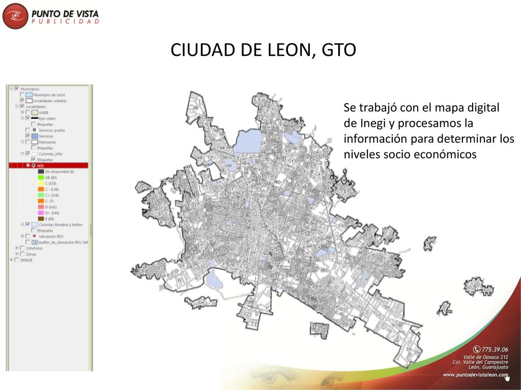 CIUDAD DE LEON, GTO Se trabajó con el mapa digital de Inegi y procesamos la información para determinar los niveles socio económicos.