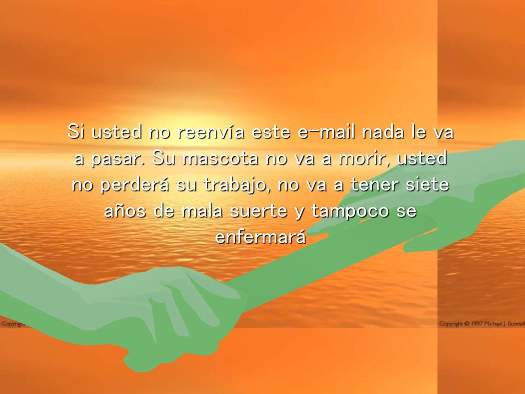 Si usted no reenvía este  nada le va a pasar