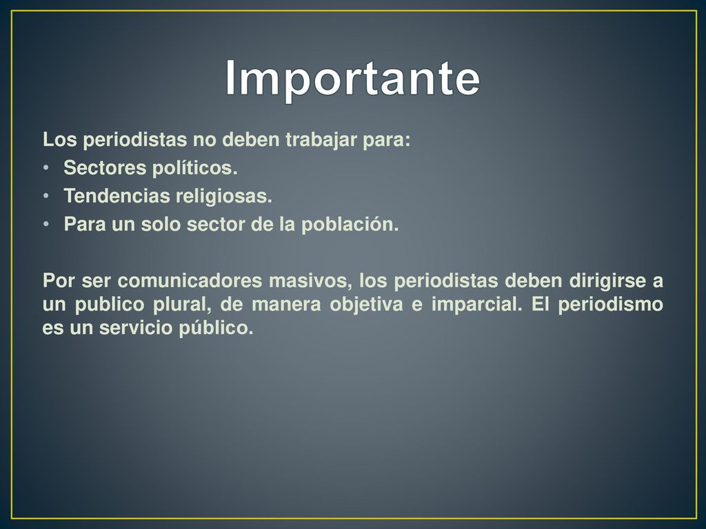 Importante Los periodistas no deben trabajar para: Sectores políticos.
