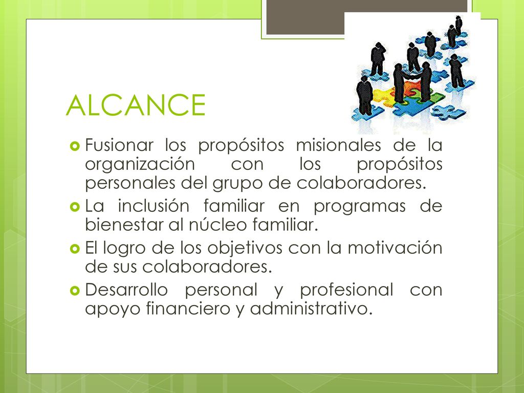 ALCANCE Fusionar los propósitos misionales de la organización con los propósitos personales del grupo de colaboradores.