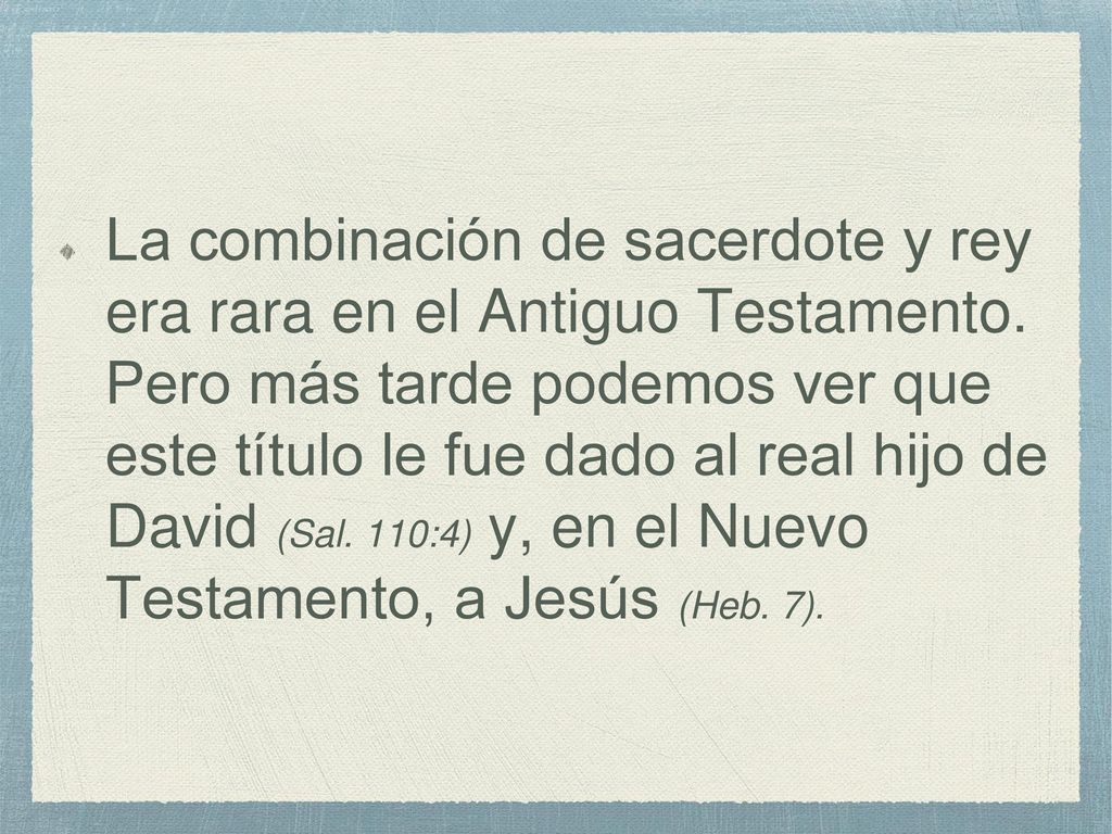 La combinación de sacerdote y rey era rara en el Antiguo Testamento