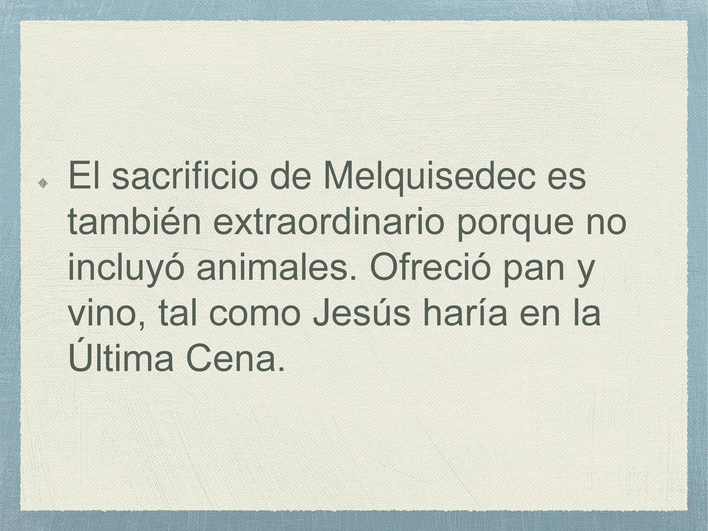 El sacrificio de Melquisedec es también extraordinario porque no incluyó animales.