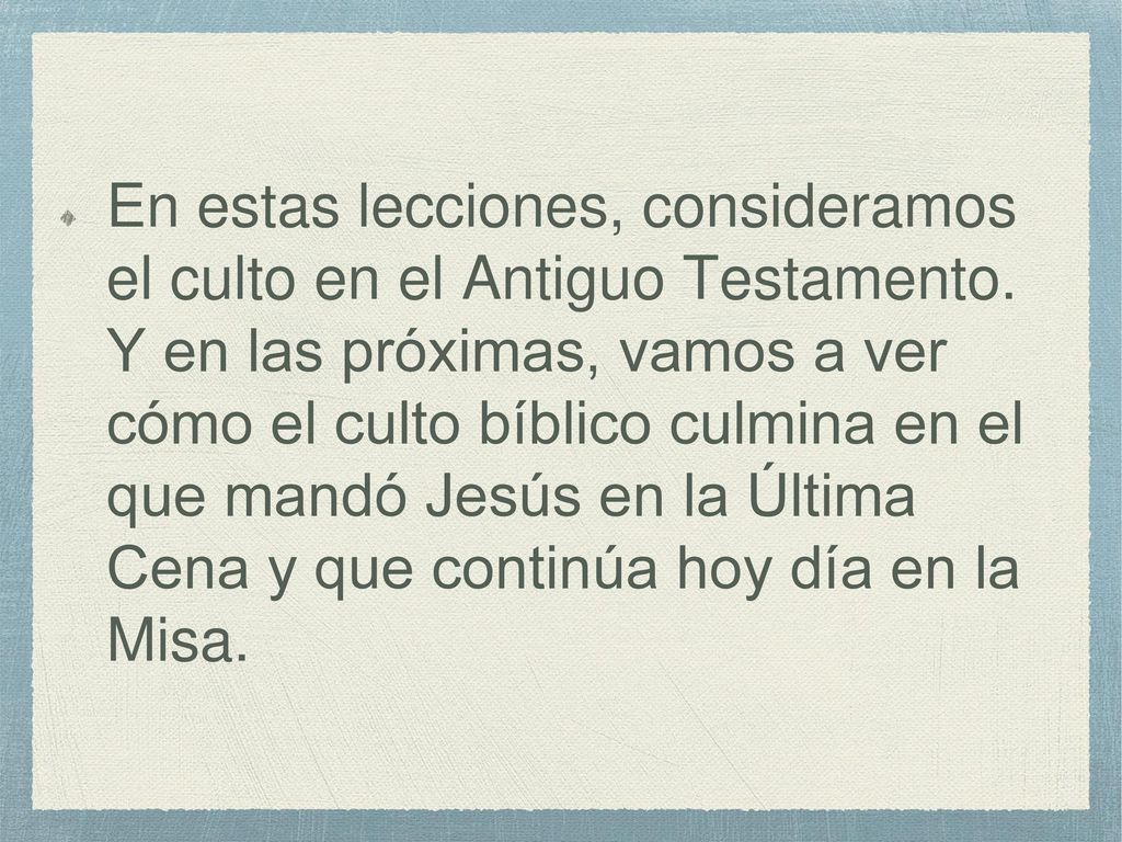 En estas lecciones, consideramos el culto en el Antiguo Testamento