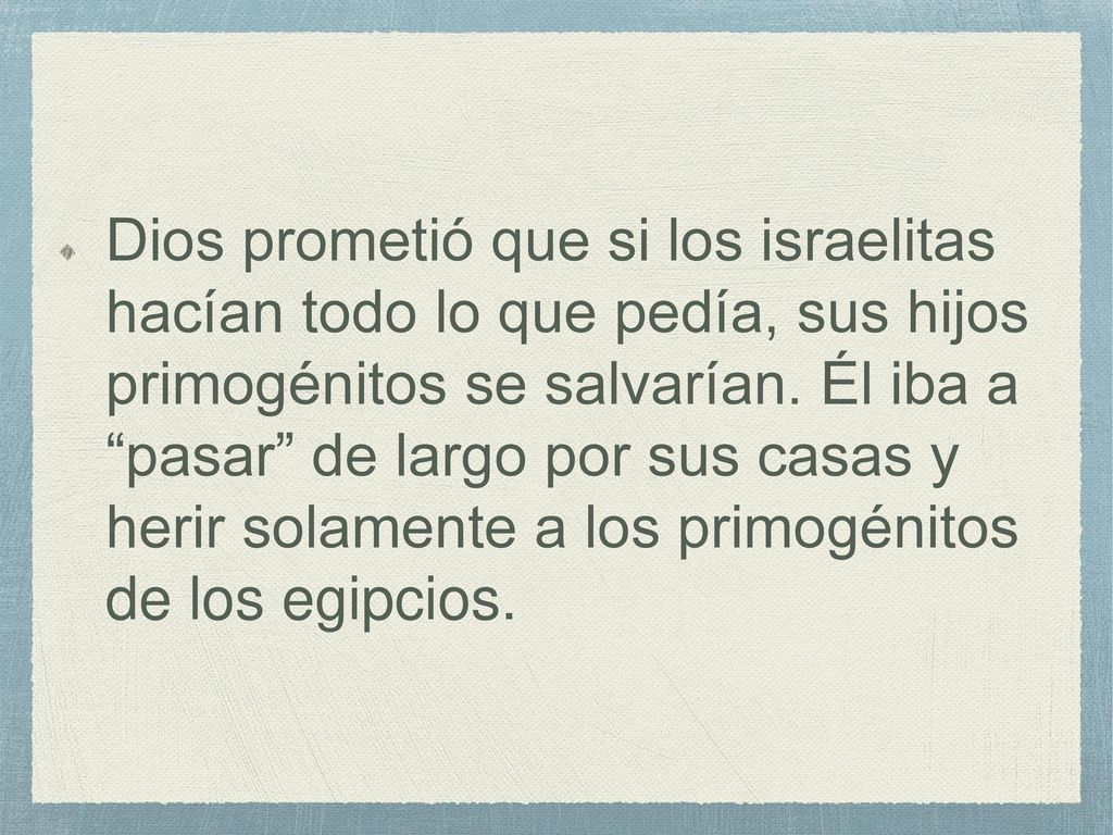 Dios prometió que si los israelitas hacían todo lo que pedía, sus hijos primogénitos se salvarían.