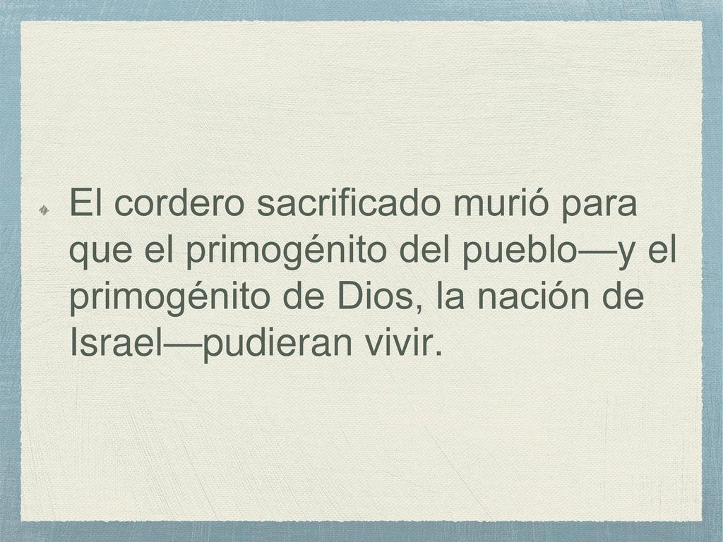 El cordero sacrificado murió para que el primogénito del pueblo—y el primogénito de Dios, la nación de Israel—pudieran vivir.