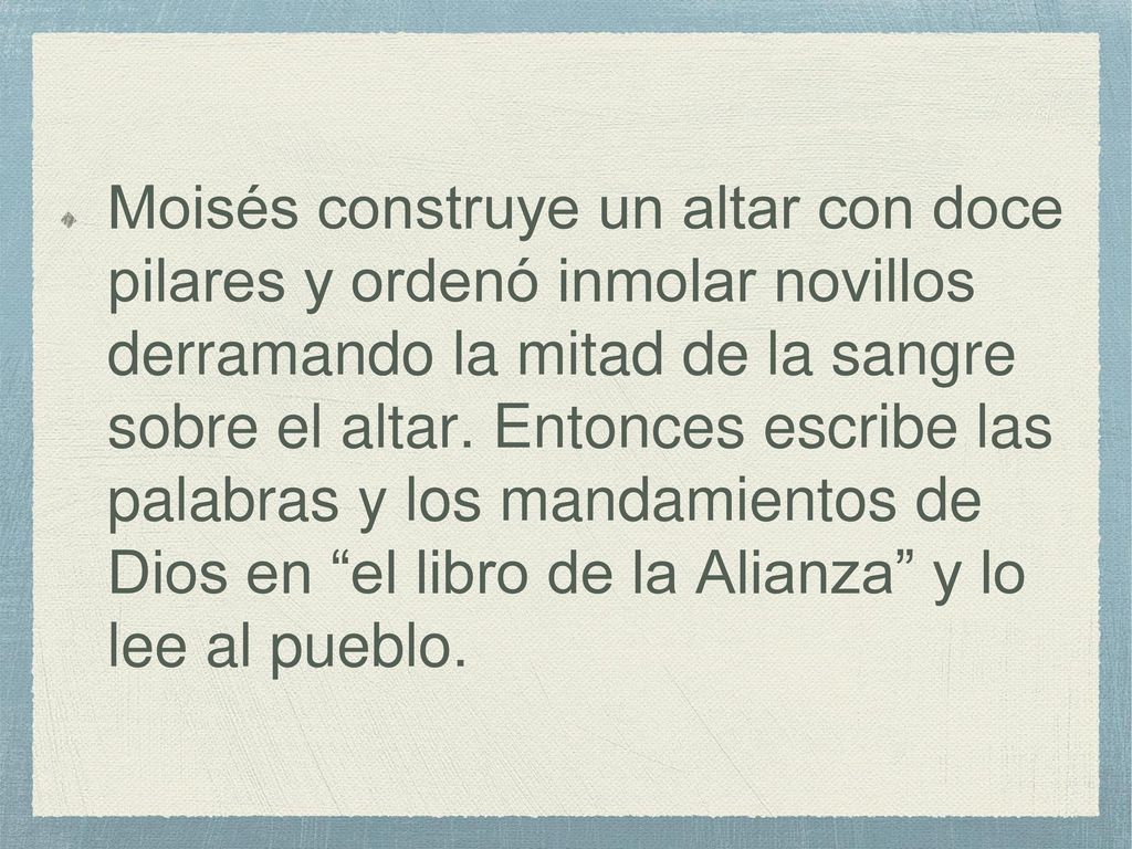 Moisés construye un altar con doce pilares y ordenó inmolar novillos derramando la mitad de la sangre sobre el altar.