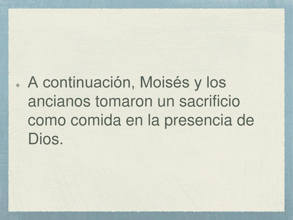 A continuación, Moisés y los ancianos tomaron un sacrificio como comida en la presencia de Dios.